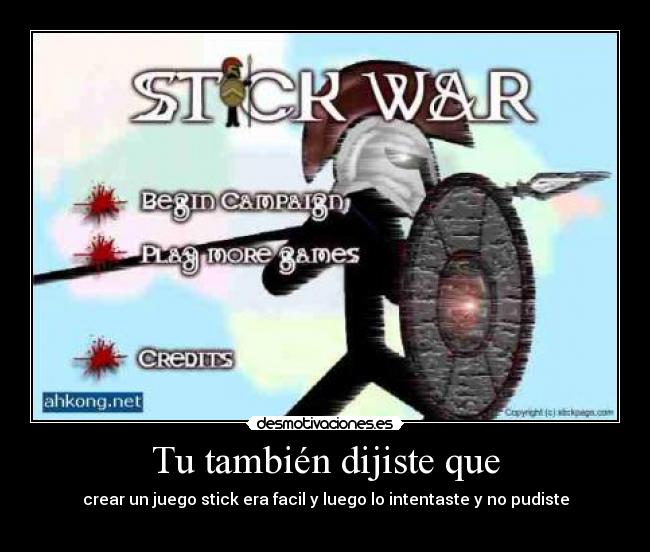 Tu también dijiste que - crear un juego stick era facil y luego lo intentaste y no pudiste