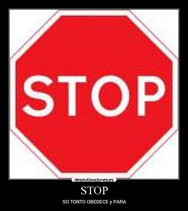 STOP - SO TONTO OBEDECE y PARA