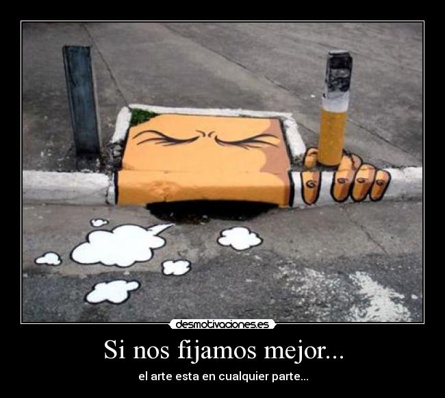 Si nos fijamos mejor... - el arte esta en cualquier parte...