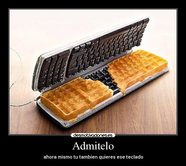 carteles admitelo ahora mismo tambien quieres ese teclado acejbm desmotivaciones