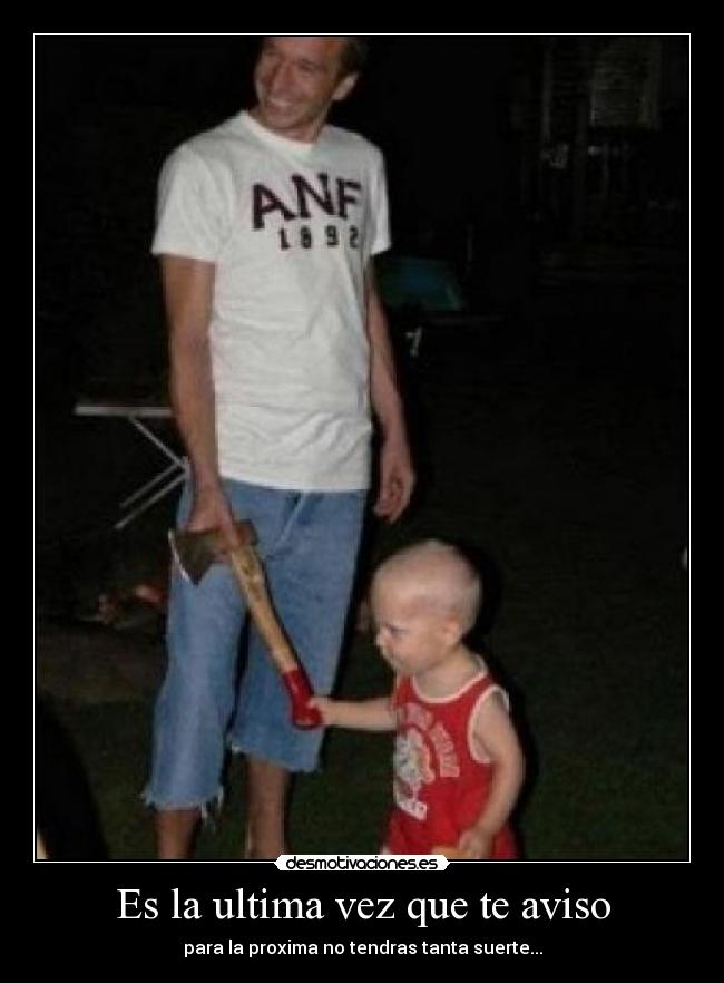 Es la ultima vez que te aviso - 