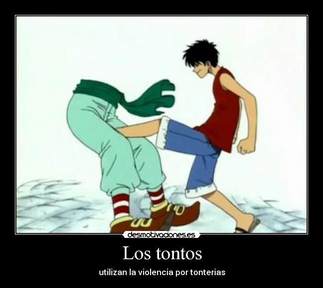 Los tontos - utilizan la violencia por tonterias