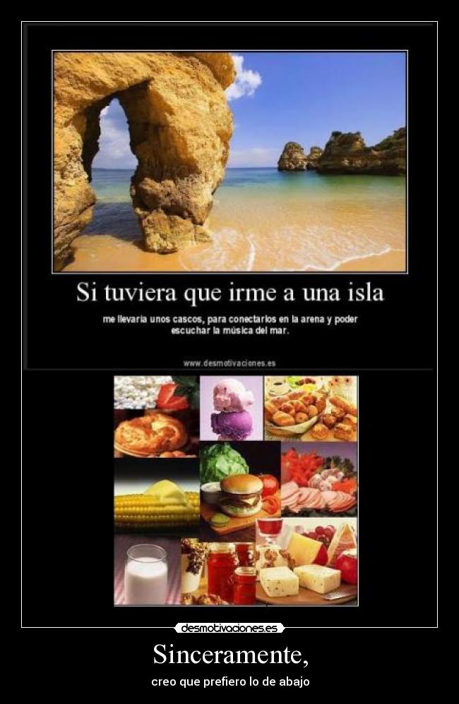 Sinceramente, - creo que prefiero lo de abajo