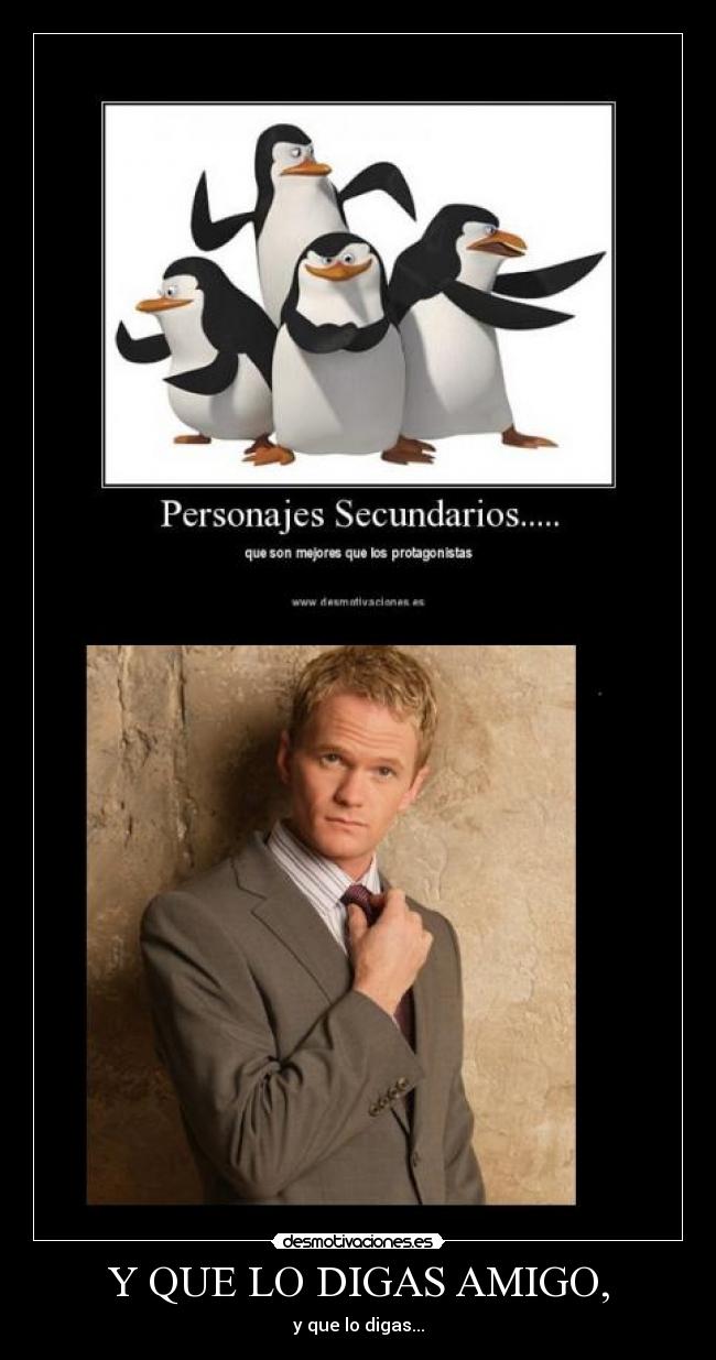 Y QUE LO DIGAS AMIGO, - y que lo digas...