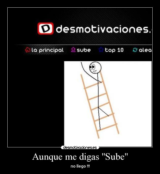 Aunque me digas Sube - no llego !!!