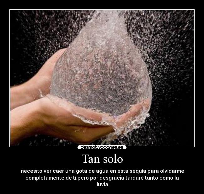 carteles necesito ver caer una gota agua esta sequia para olvidarme completamente tipero por desg desmotivaciones