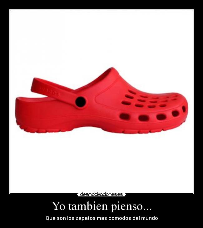 Yo tambien pienso... - Que son los zapatos mas comodos del mundo