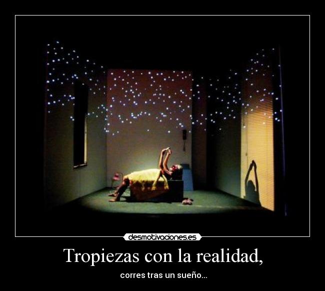 Tropiezas con la realidad, - 