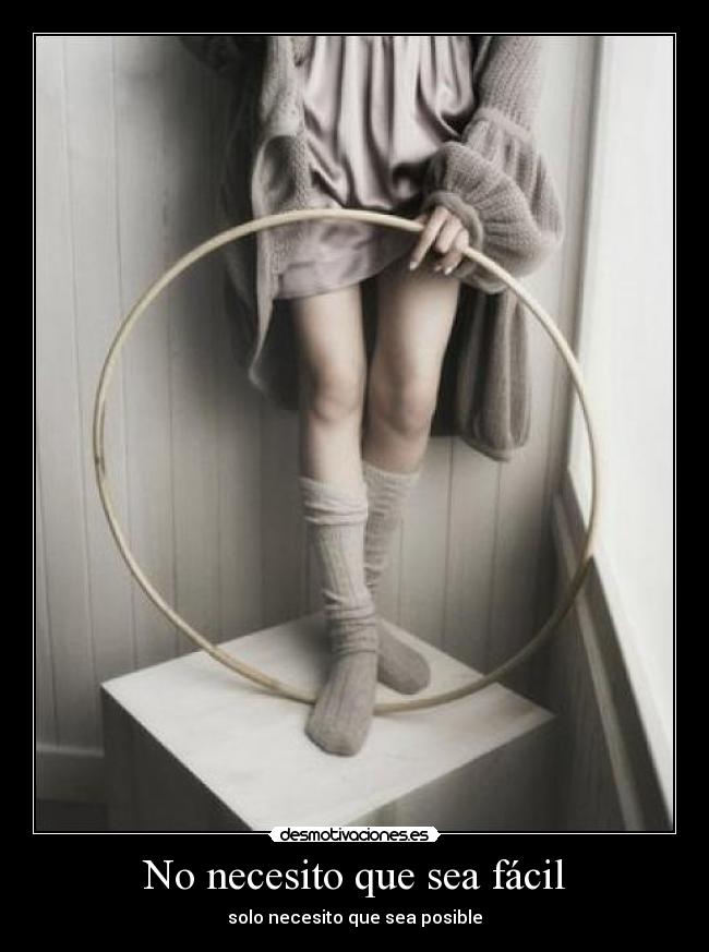 No necesito que sea fácil -
