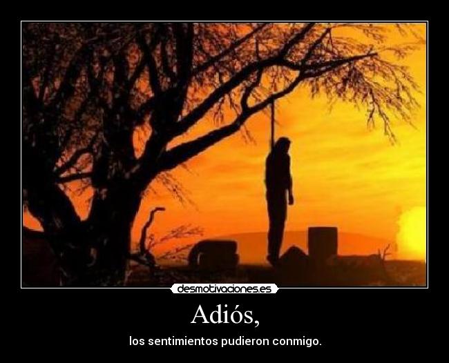 Adiós, - los sentimientos pudieron conmigo.