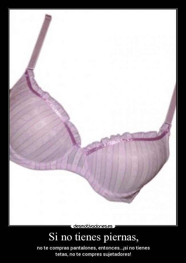 Si no tienes piernas, - 
