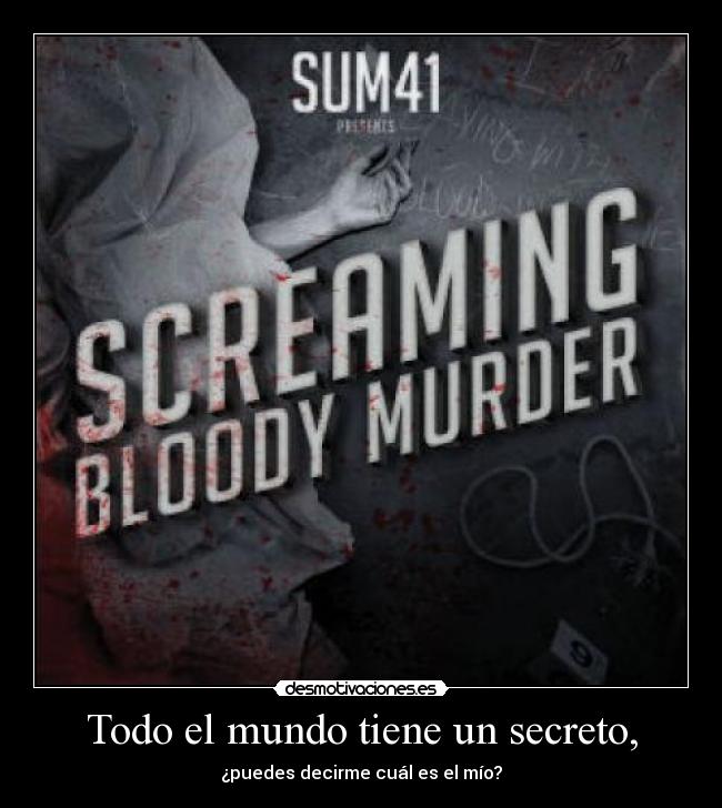 Todo el mundo tiene un secreto, - ¿puedes decirme cuál es el mío?