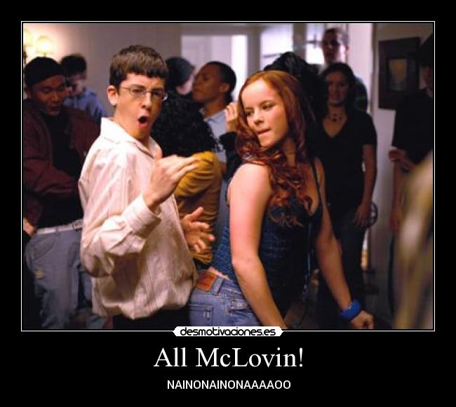 All McLovin! -