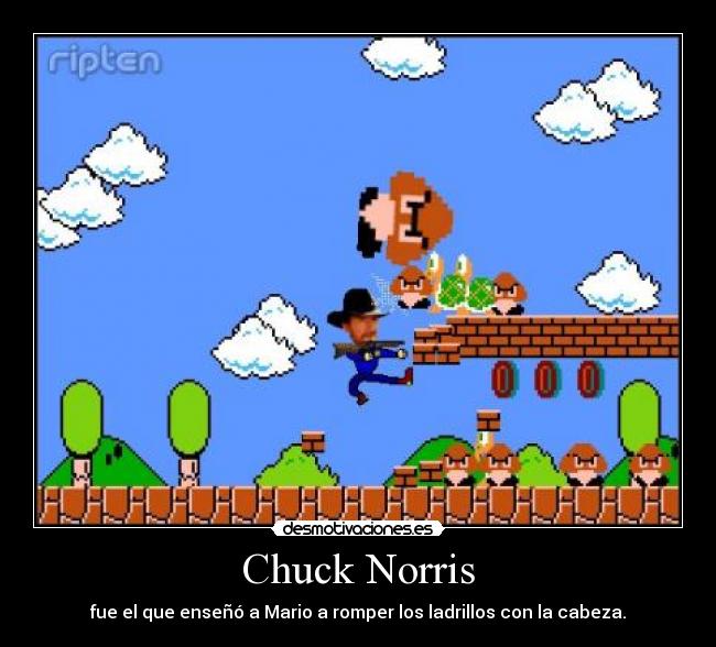 Chuck Norris - fue el que enseñó a Mario a romper los ladrillos con la cabeza.