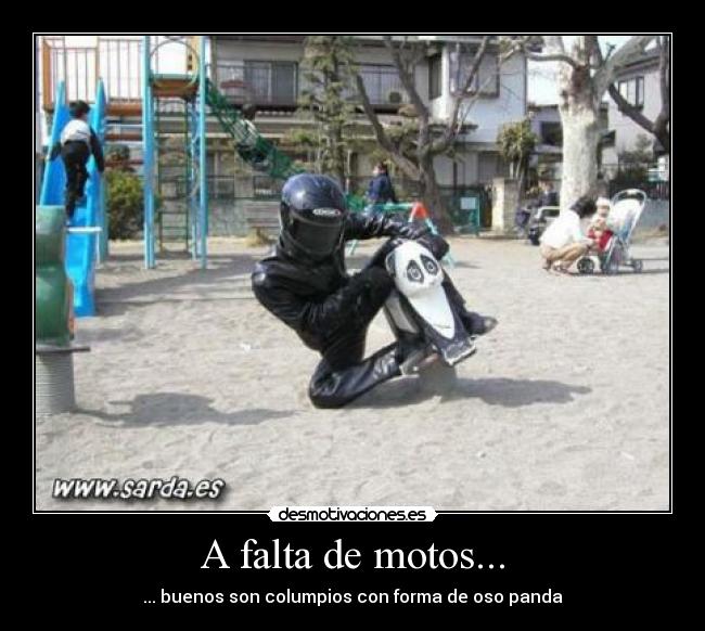 A falta de motos... - 