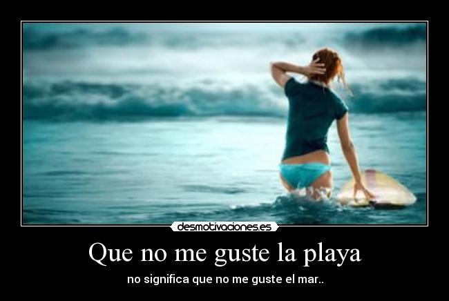 Que no me guste la playa -