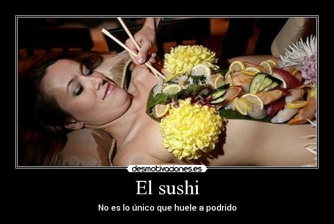 El sushi - No es lo único que huele a podrido