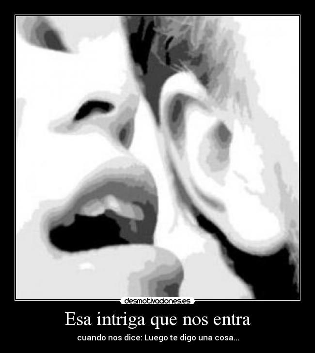 Esa intriga que nos entra -