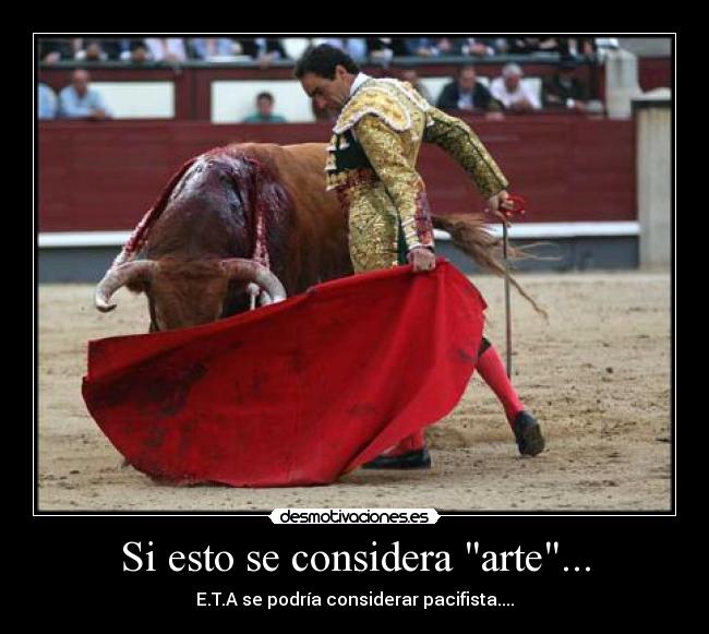 Si esto se considera arte... - E.T.A se podría considerar pacifista....
