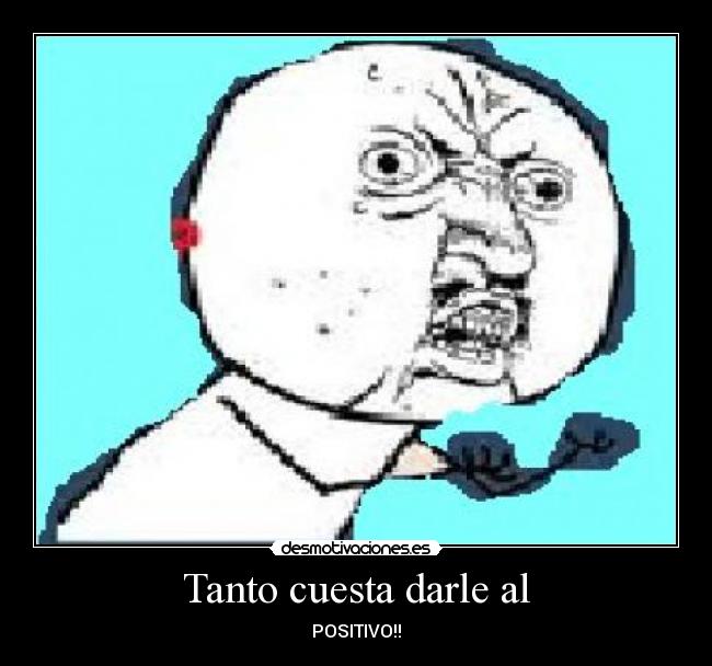 Tanto cuesta darle al - POSITIVO!!