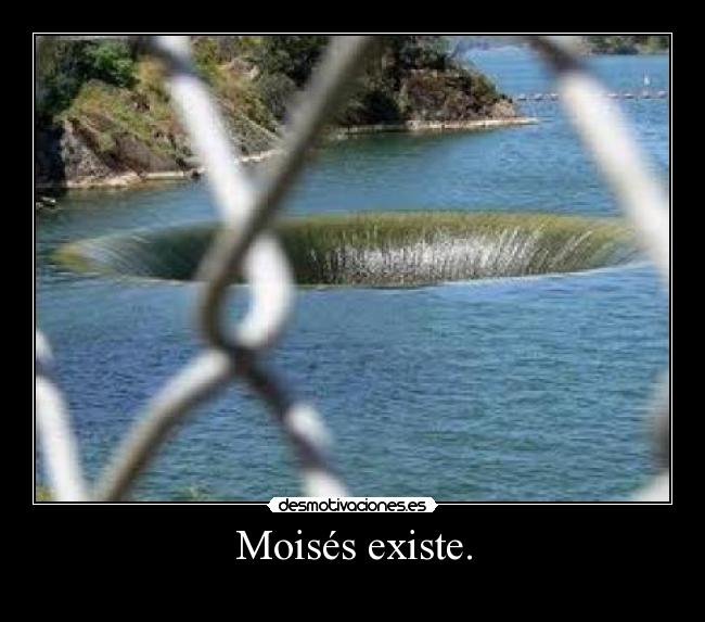 Moisés existe. -