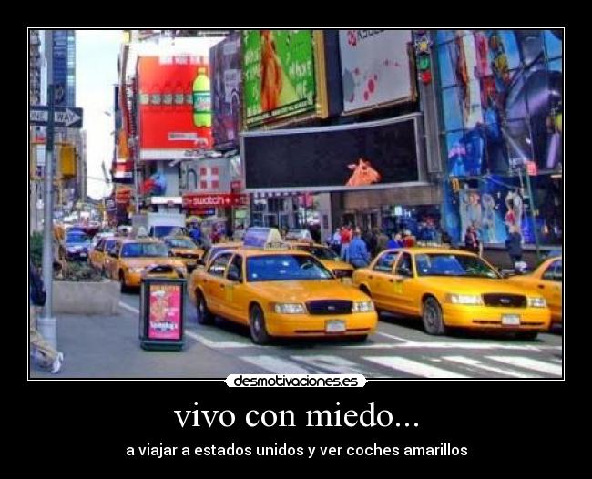 vivo con miedo... - a viajar a estados unidos y ver coches amarillos