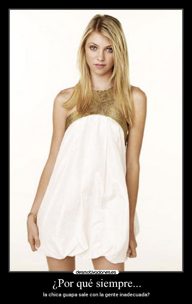 ¿Por qué siempre... - la chica guapa sale con la gente inadecuada?