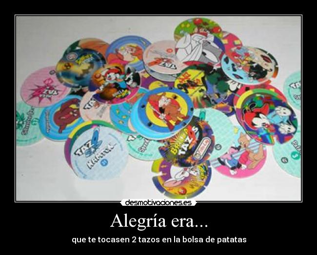Alegría era... - que te tocasen 2 tazos en la bolsa de patatas