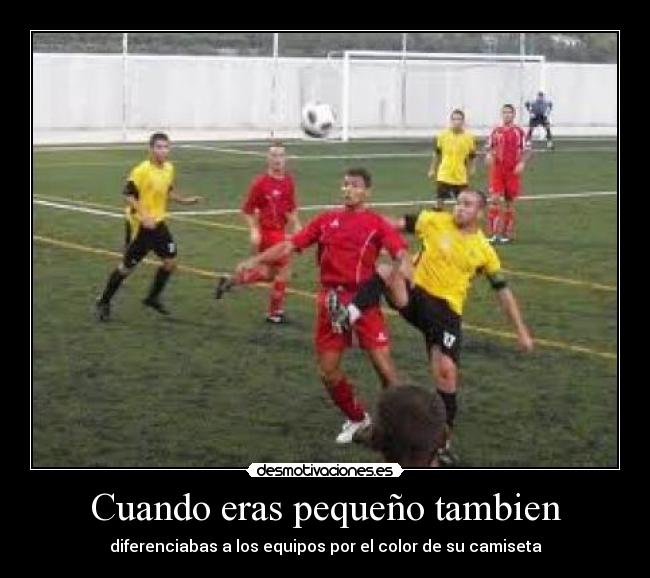 Cuando eras pequeño tambien - diferenciabas a los equipos por el color de su camiseta