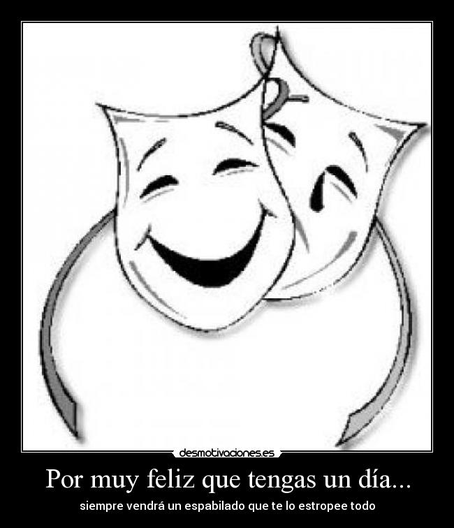 Por muy feliz que tengas un día... - siempre vendrá un espabilado que te lo estropee todo