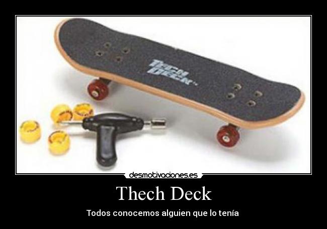 Thech Deck - Todos conocemos alguien que lo tenía 