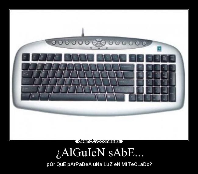 ¿AlGuIeN sAbE... - pOr QuE pArPaDeA uNa LuZ eN Mi TeCLaDo?