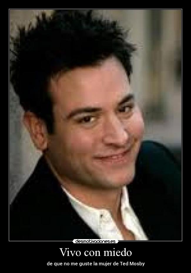 Vivo con miedo - de que no me guste la mujer de Ted Mosby