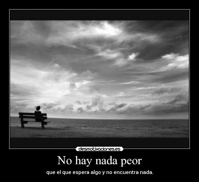 No hay nada peor -