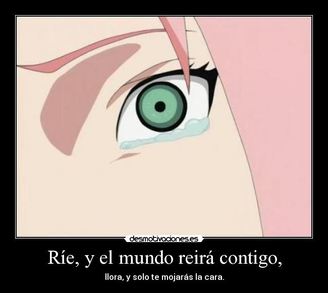 Ríe, y el mundo reirá contigo, -