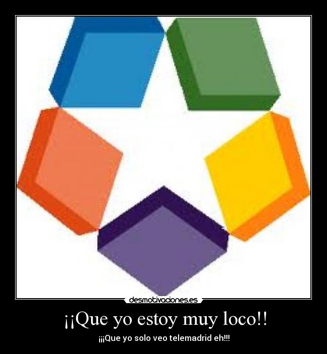 ¡¡Que yo estoy muy loco!! -