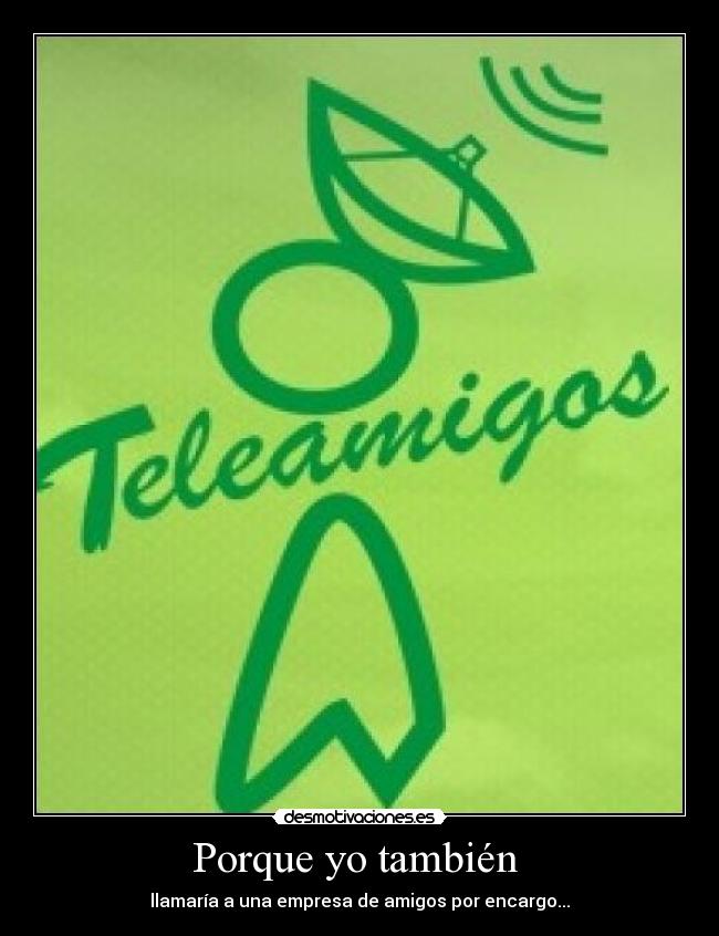 Porque yo también - llamaría a una empresa de amigos por encargo...