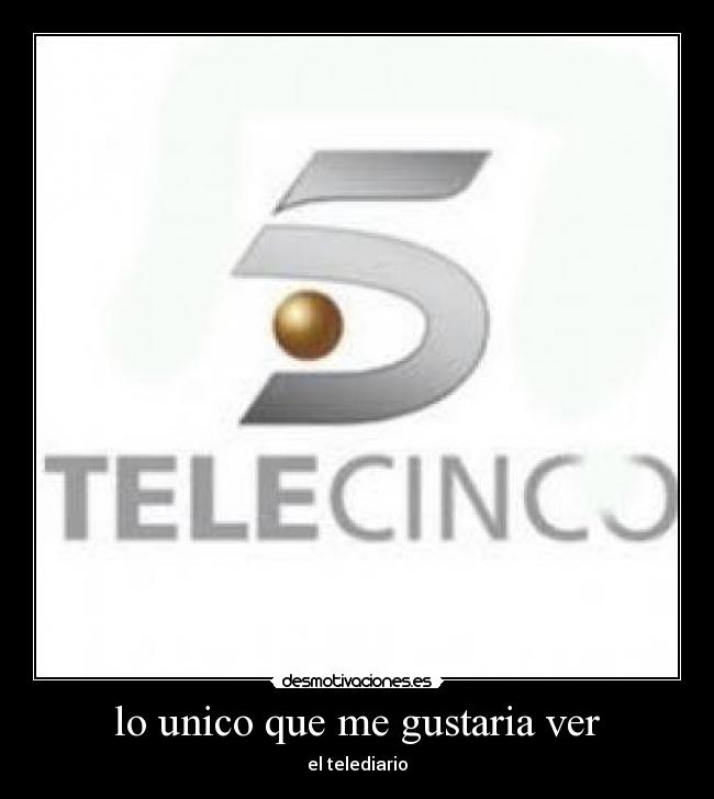 lo unico que me gustaria ver - el telediario