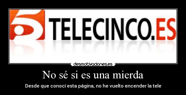 No sé si es una mierda -