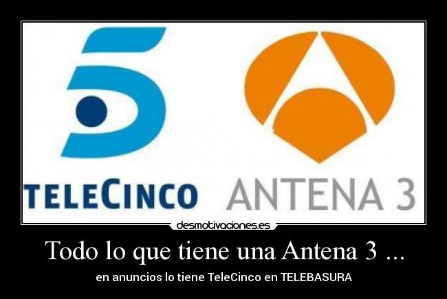 Todo lo que tiene una Antena 3 ... - en anuncios lo tiene TeleCinco en TELEBASURA