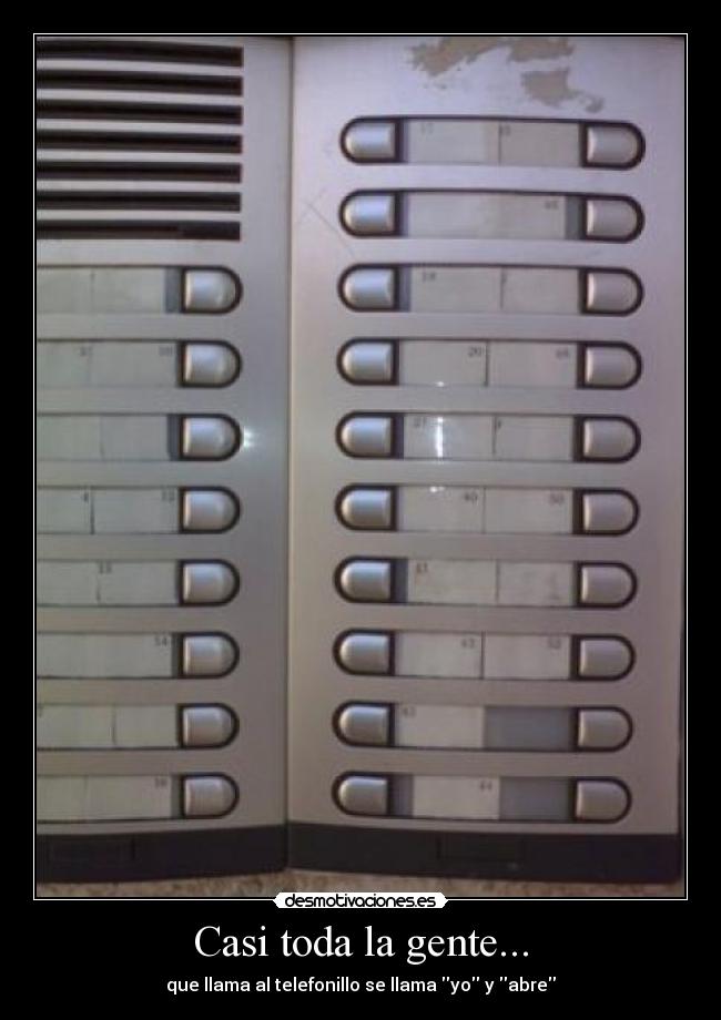 Casi toda la gente... - que llama al telefonillo se llama yo y abre
