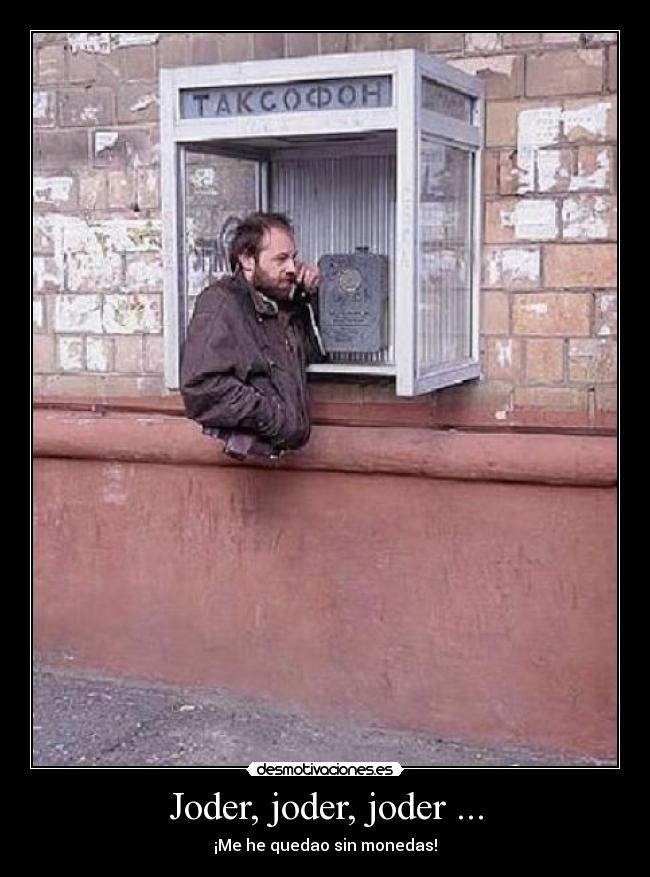 Joder, joder, joder ... -