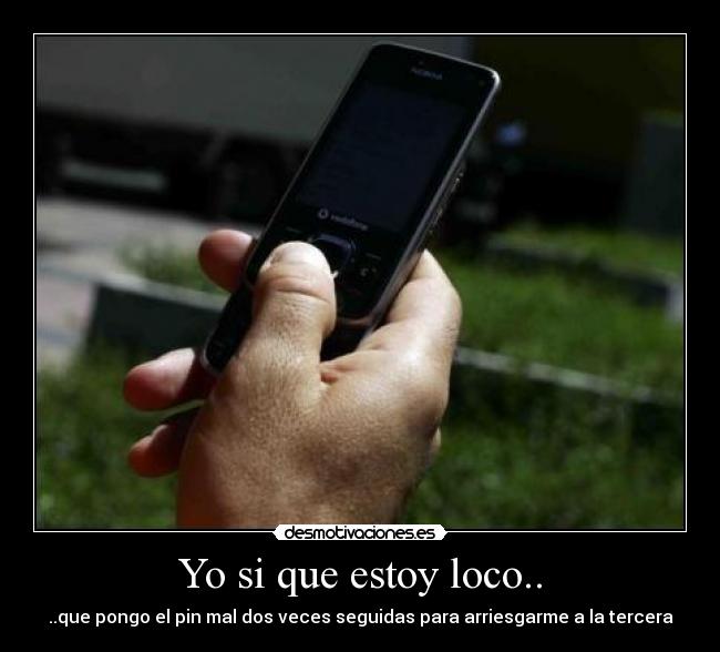 Yo si que estoy loco.. -