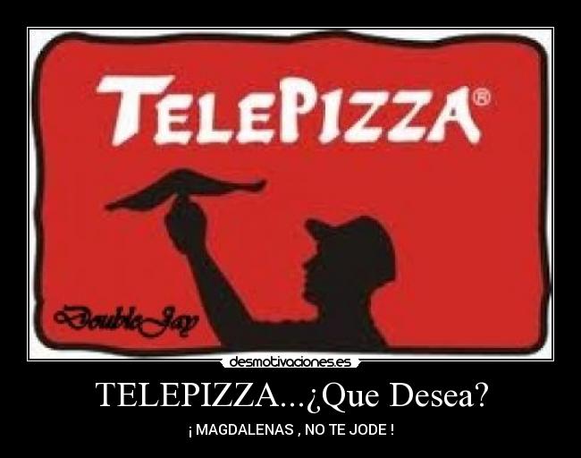 TELEPIZZA...¿Que Desea? - 