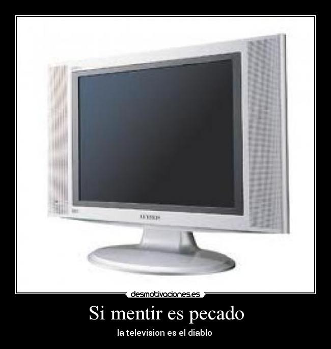 Si mentir es pecado - la television es el diablo