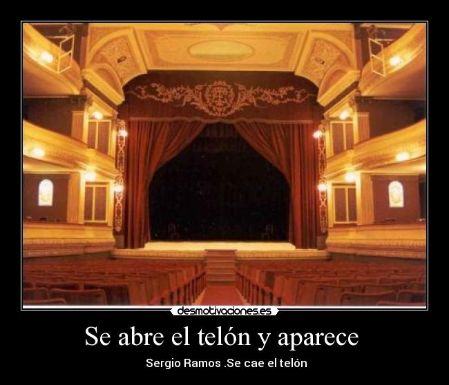 Se abre el telón y aparece - Sergio Ramos .Se cae el telón