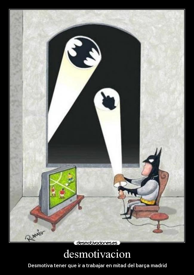 desmotivacion - Desmotiva tener que ir a trabajar en mitad del barça madrid