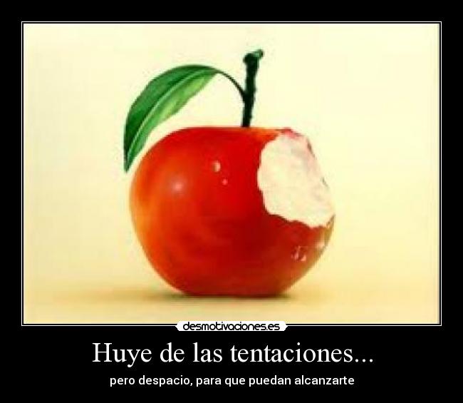 Resultado de imagen para . Huye de las tentaciones, pero despacio, para que puedan alcanzarte.   frase e imagen