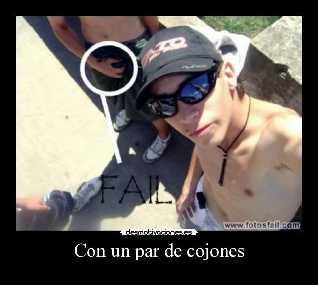Con un par de cojones -