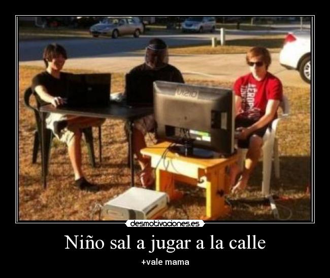 Niño sal a jugar a la calle - +vale mama